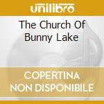 The Church Of Bunny Lake cd