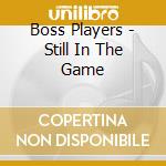 Boss Players - Still In The Game cd