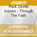 Mark Deville Jobson - Through The Faith cd musicale di Mark Deville Jobson