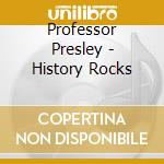 Professor Presley - History Rocks cd