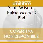 Scott Wilson - Kaleidoscope'S End cd musicale di Scott Wilson
