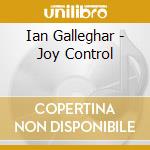Ian Galleghar - Joy Control cd musicale di Ian Galleghar