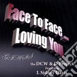Dcw&D Project - Face To Face Loving You