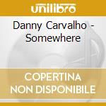 Danny Carvalho - Somewhere cd