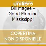 Bill Magee - Good Morning Mississippi cd