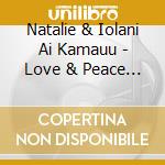 Natalie & Iolani Ai Kamauu - Love & Peace & Unity cd