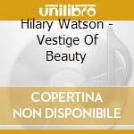 Hilary Watson - Vestige Of Beauty cd