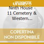 Ninth House - 11 Cemetery & Western Classics cd