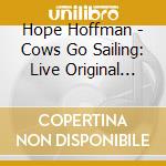 Hope Hoffman - Cows Go Sailing: Live Original Fiddle