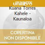 Kuana Torres Kahele - Kaunaloa cd