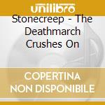 Stonecreep - The Deathmarch Crushes On cd musicale di Stonecreep