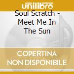 Soul Scratch - Meet Me In The Sun cd