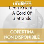 Leon Knight - A Cord Of 3 Strands cd