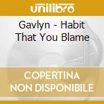 Gavlyn - Habit That You Blame cd