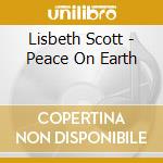 Lisbeth Scott - Peace On Earth cd musicale di Lisbeth Scott