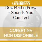 Doc Martin Pres. - Sounds You Can Feel