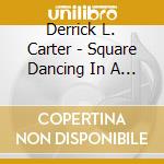 Derrick L. Carter - Square Dancing In A Round House cd musicale di Derrick L. Carter