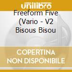 Freeform Five (Vario - V2 Bisous Bisou cd musicale di Freeform Five (Vario
