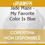 Jade Maze - My Favorite Color Is Blue cd