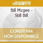 Bill Mcgee - Still Bill cd