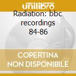 Radiation: bbc recordings 84-86 cd