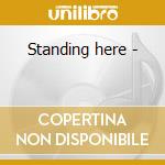 Standing here - cd