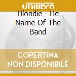Blondie - He Name Of The Band cd