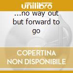 ...no way out but forward to go cd musicale