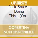 Jack Bruce - Doing This...(On Ice!) cd
