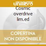 Cosmic overdrive lim.ed cd