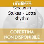 Screamin Stukas - Lotta Rhythm cd