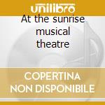 At the sunrise musical theatre cd