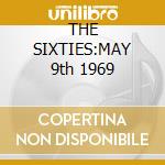 THE SIXTIES:MAY 9th 1969 cd