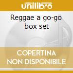 Reggae a go-go box set cd musicale di Artisti Vari