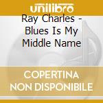Ray Charles - Blues Is My Middle Name cd