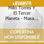 Millo Torres Y El Tercer Planeta - Masa Con Masa cd