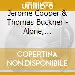 Jerome Cooper & Thomas Buckner - Alone, Together, Apart cd musicale di Jerome cooper & thom