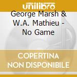 George Marsh & W.A. Mathieu - No Game