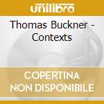 Thomas Buckner - Contexts cd musicale di Buckner Thomas