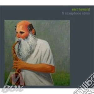 Earl Howard - 5 Saxophone Solos cd musicale di Howard Earl