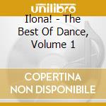 Ilona! - The Best Of Dance, Volume 1 cd