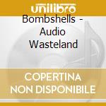 Bombshells - Audio Wasteland