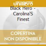 Black Hero - Carolina'S Finest cd