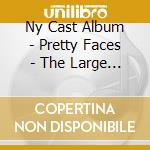 Ny Cast Album - Pretty Faces - The Large & Lovely Musical cd