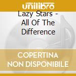 Lazy Stars - All Of The Difference cd