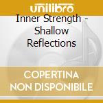Inner Strength - Shallow Reflections cd musicale di Inner Strength