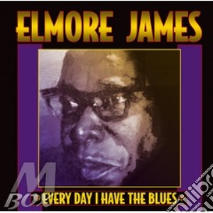 Elmore James - Everyday I Have The Blues cd musicale di JAMES ELMORE