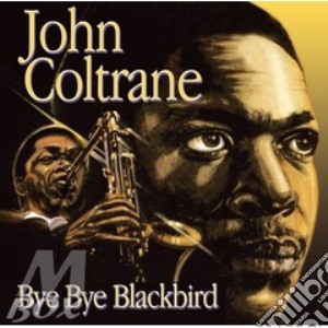 John Coltrane - Bye Bye Blackbird cd musicale di COLTRANE JOHN