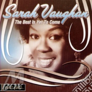 Sarah Vaughan - The Best Is Yet To Come cd musicale di VAUGHAN SARAH