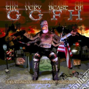 Ggfh - The Very Beast Of Ggfh Vol.1: A Rotting Collection Of Songs 1986-2001 cd musicale di Ggfh
